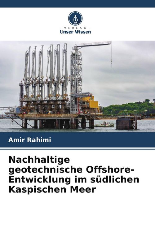 Produktbild: Nachhaltige geotechnische Offshore-Entwicklung im s&uuml;dlichen Kaspischen Meer