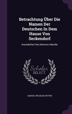 Produktbild: Betrachtung &Uuml;ber Die Namen Der Deutschen In Dem Hause Von Seckendorf
