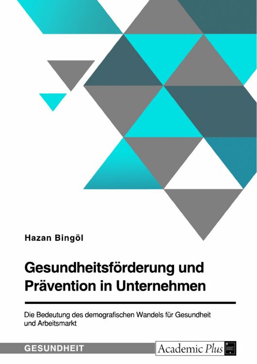 Produktbild: Gesundheitsf&ouml;rderung und Pr&auml;vention in Unternehmen. Die Bedeutung des demografischen Wandels f&uuml;r Gesundheit und Arbeitsmarkt