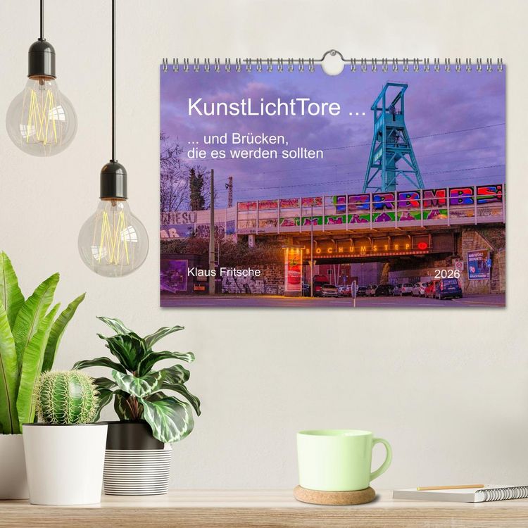 Produktbild: KunstLichtTore in Bochum - und Br&uuml;cken, die es werden sollten (Wandkalender 2026 DIN A4 quer), CALVENDO Monatskalender