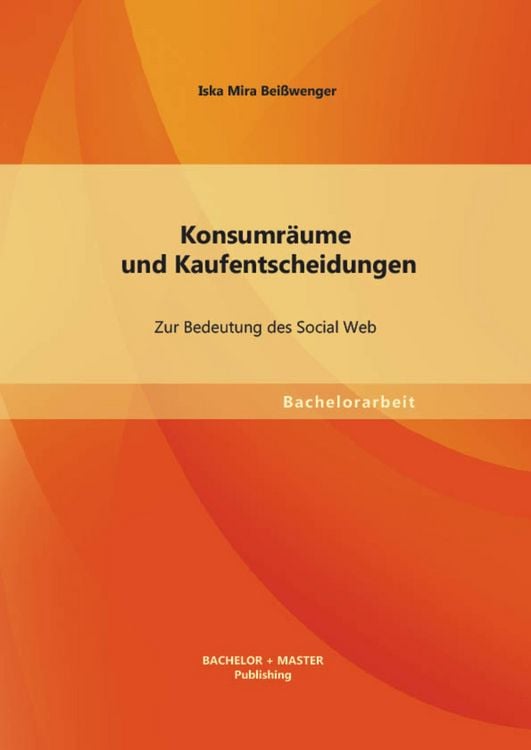Produktbild: Konsumr&auml;ume und Kaufentscheidungen: Zur Bedeutung des Social Web