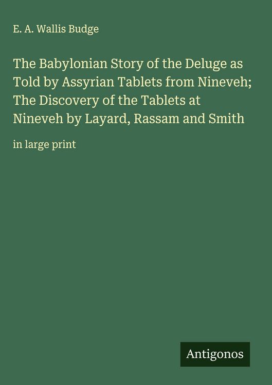 Produktbild: The Babylonian Story of the Deluge as Told by Assyrian Tablets from Nineveh; The Discovery of the Tablets at Nineveh by Layard, Rassam and Smith