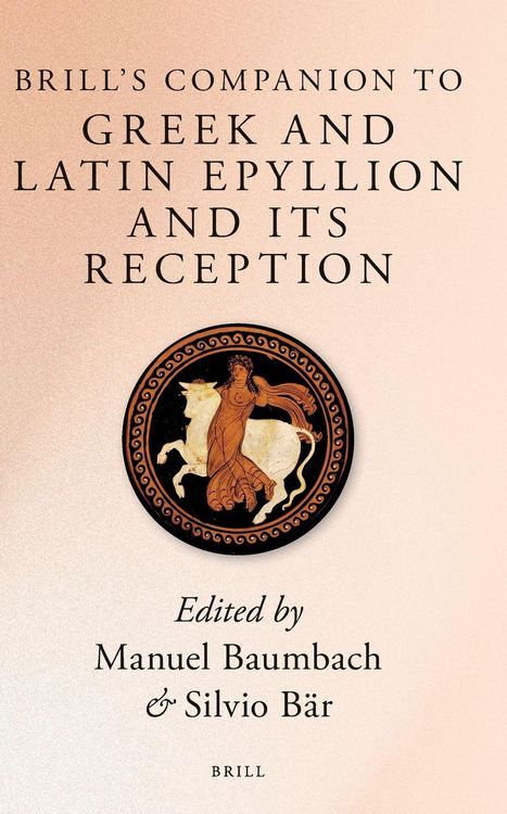 Produktbild: Brill's Companion to Greek and Latin <i>Epyllion</i> and Its Reception