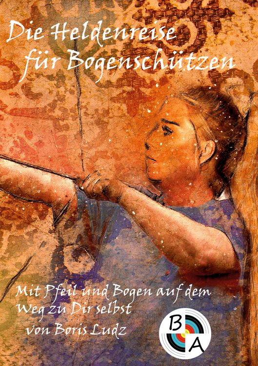 Produktbild: Die Heldenreise f&uuml;r Bogensch&uuml;tzen