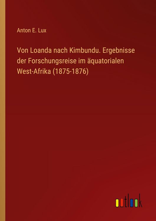 Produktbild: Von Loanda nach Kimbundu. Ergebnisse der Forschungsreise im &auml;quatorialen West-Afrika (1875-1876)