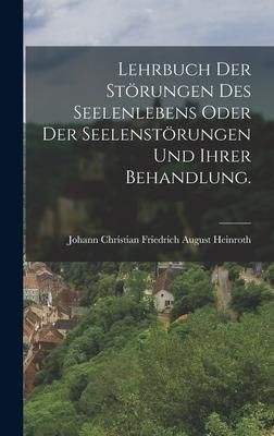 Produktbild: Lehrbuch der St&ouml;rungen des Seelenlebens oder der Seelenst&ouml;rungen und ihrer Behandlung.