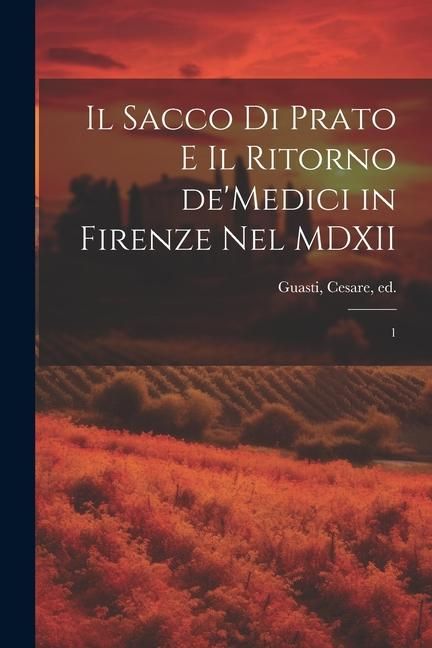 Produktbild: Il sacco di Prato e il ritorno de'Medici in Firenze nel MDXII: 1