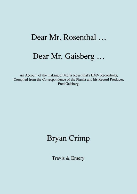 Produktbild: Dear Mr. Rosenthal ... Dear Mr. Gaisberg ... An Account of the making of Moriz Rosenthal's HMV Recordings, Compiled from the Correspondence of the Pia