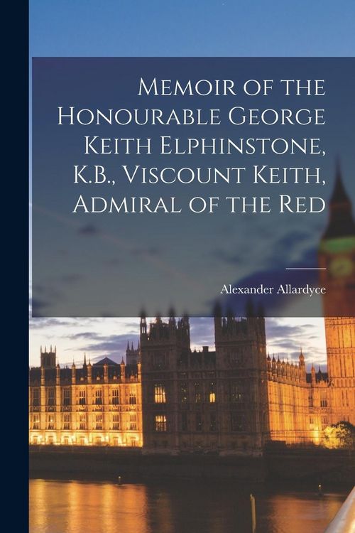 Produktbild: Memoir of the Honourable George Keith Elphinstone, K.B., Viscount Keith, Admiral of the Red