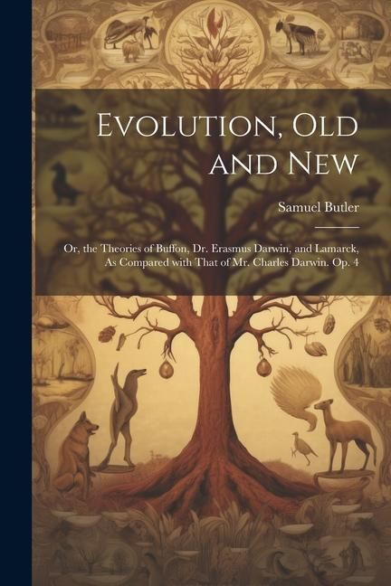 Produktbild: Evolution, Old and New: Or, the Theories of Buffon, Dr. Erasmus Darwin, and Lamarck, As Compared with That of Mr. Charles Darwin. Op. 4