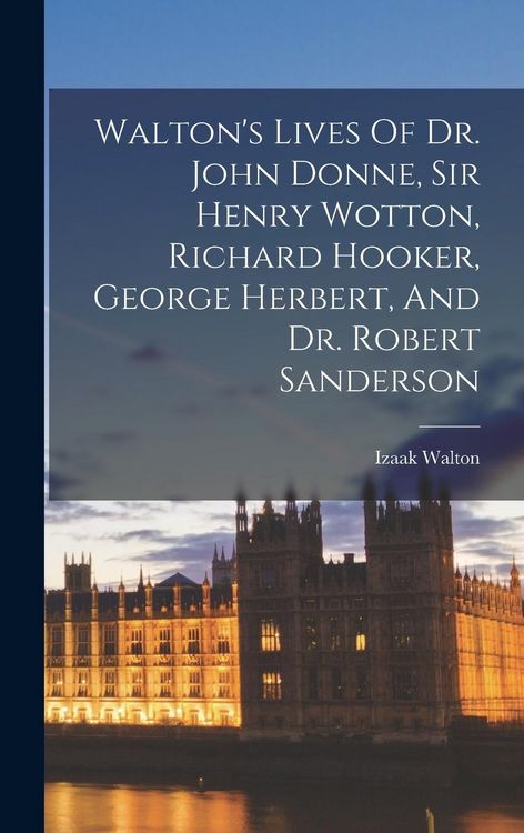 Produktbild: Walton's Lives Of Dr. John Donne, Sir Henry Wotton, Richard Hooker, George Herbert, And Dr. Robert Sanderson