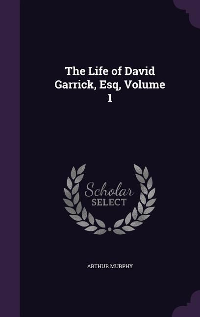Produktbild: The Life of David Garrick, Esq, Volume 1