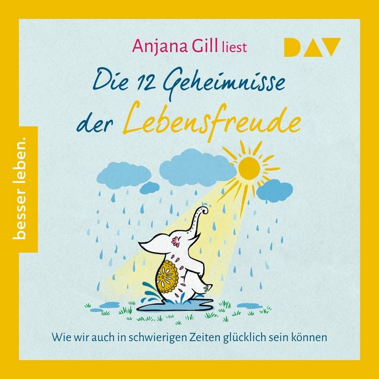 Produktbild: Die 12 Geheimnisse der Lebensfreude. Wie wir auch in schwierigen Zeiten gl&uuml;cklich sein k&ouml;nnen