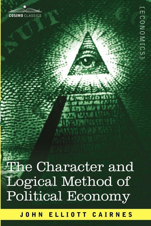 Produktbild: The Character and Logical Method of Political Economy