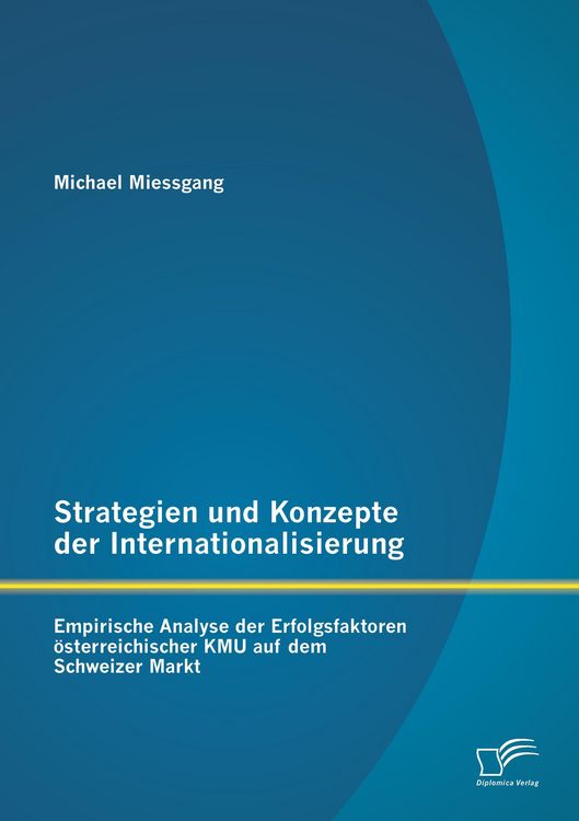 Produktbild: Strategien und Konzepte der Internationalisierung: Empirische Analyse der Erfolgsfaktoren &ouml;sterreichischer KMU auf dem Schweizer Markt