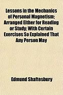 Produktbild: Lessons in the Mechanics of Personal Magnetism; Arranged Either for Reading or Study; With Certain Exercises So Explained That Any Person May