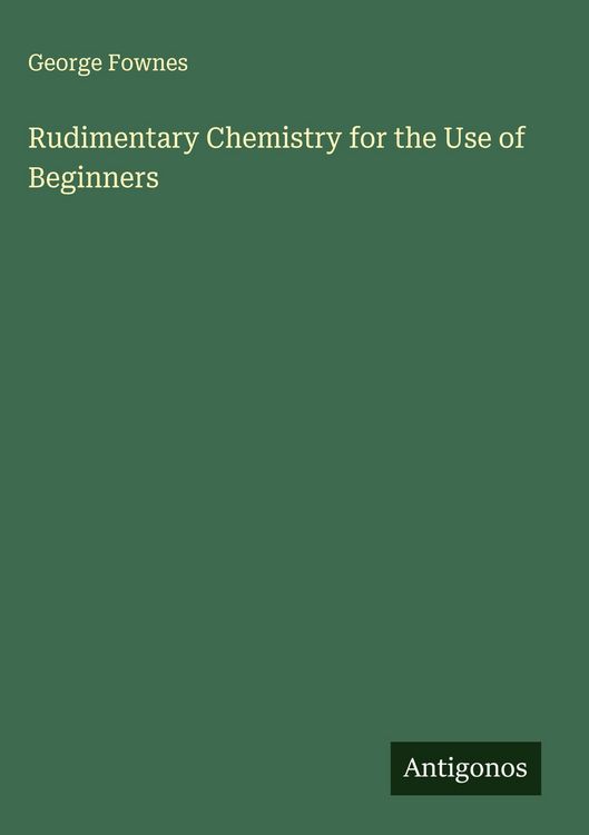 Produktbild: Rudimentary Chemistry for the Use of Beginners