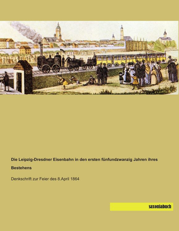 Produktbild: Die Leipzig-Dresdner Eisenbahn in den ersten f&uuml;nfundzwanzig Jahren ihres Bestehens