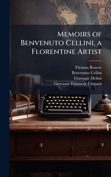 Produktbild: Memoirs of Benvenuto Cellini, a Florentine Artist