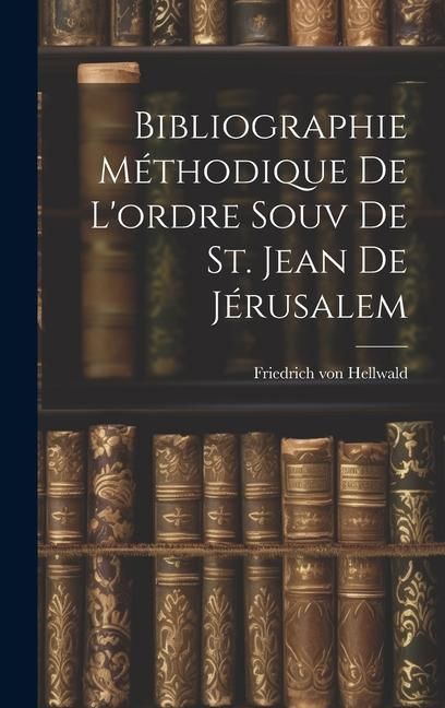 Produktbild: Bibliographie M&eacute;thodique De L'ordre Souv De St. Jean De J&eacute;rusalem