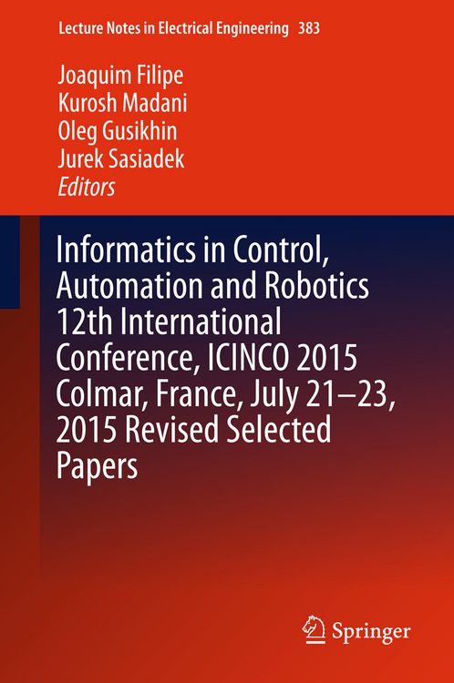 Produktbild: Informatics in Control, Automation and Robotics 12th International Conference, ICINCO 2015 Colmar, France, July 21-23, 2015 Revised Selected Papers