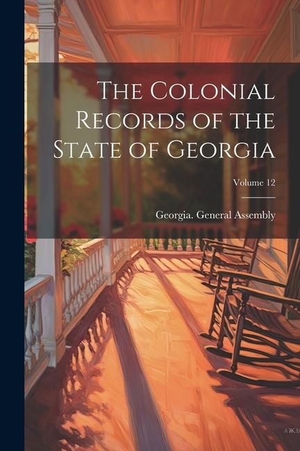 Produktbild: The Colonial Records of the State of Georgia; Volume 12