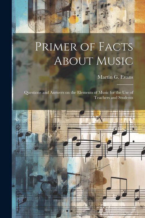 Produktbild: Primer of Facts About Music: Questions and Answers on the Elements of Music for the use of Teachers and Students