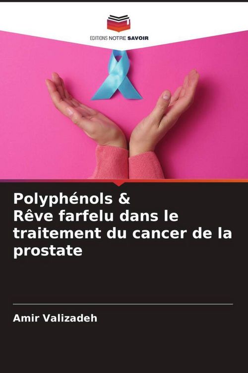 Produktbild: Polyph&eacute;nols & R&ecirc;ve farfelu dans le traitement du cancer de la prostate