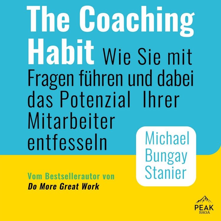 Produktbild: The Coaching Habit: Wie Sie mit Fragen f&uuml;hren und dabei das Potenzial Ihrer Mitarbeiter entfesseln
