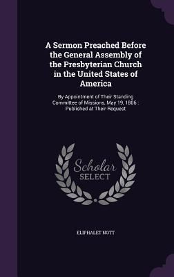 Produktbild: A Sermon Preached Before the General Assembly of the Presbyterian Church in the United States of America: By Appointment of Their Standing Committee