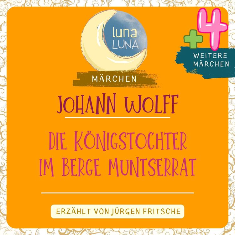 Produktbild: Johann Wolff: Die K&ouml;nigstochter im Berge Muntserrat plus vier weitere M&auml;rchen