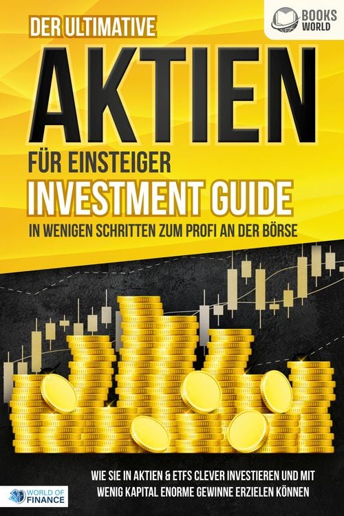 Produktbild: Der ultimative AKTIEN F&Uuml;R EINSTEIGER Investment Guide - In wenigen Schritten zum Profi an der B&ouml;rse: Wie Sie in Aktien & ETFs clever investieren und m