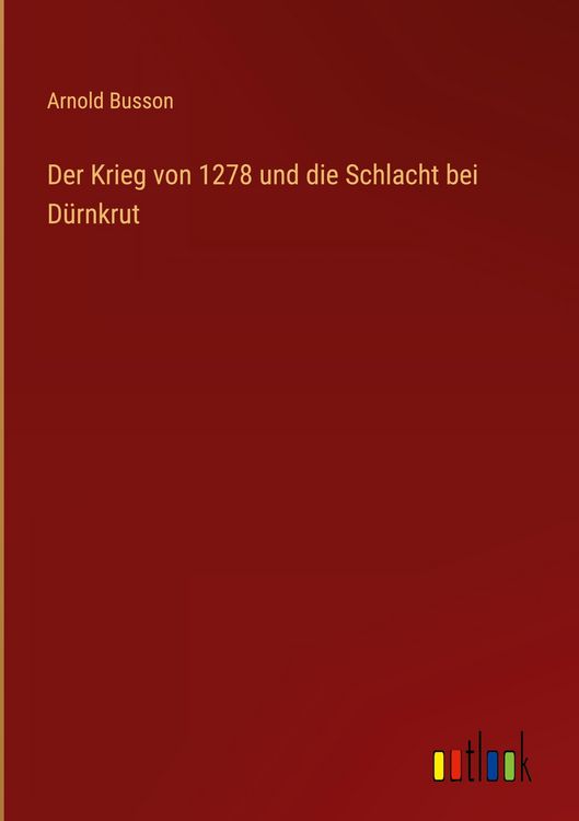Produktbild: Der Krieg von 1278 und die Schlacht bei D&uuml;rnkrut