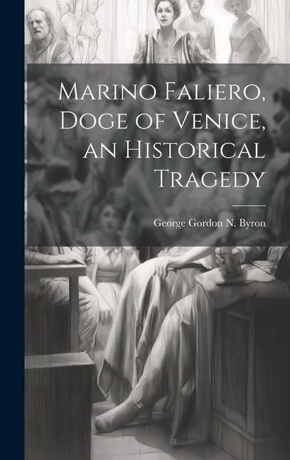 Produktbild: Marino Faliero, Doge of Venice, an Historical Tragedy