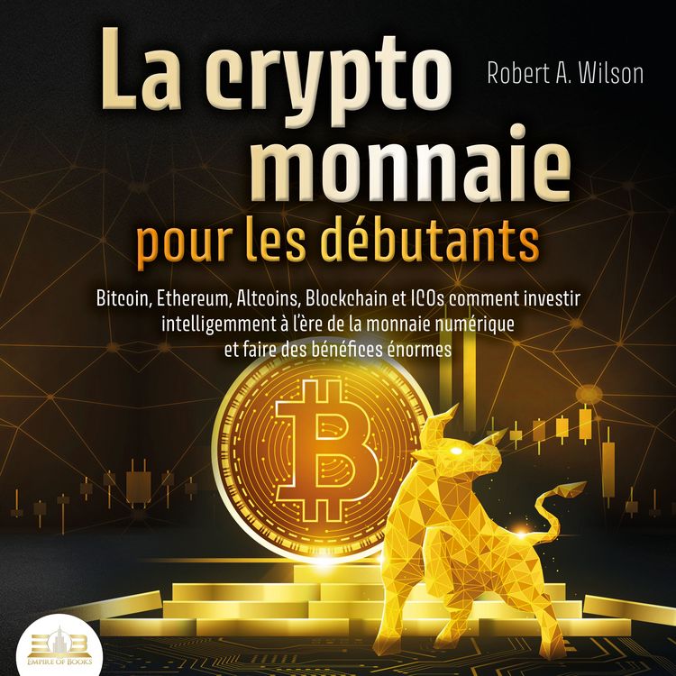 Produktbild: LA CRYPTOMONNAIE POUR LES D&Eacute;BUTANTS &ndash; Bitcoin, Ethereum, Altcoins, Blockchain et ICOs: Comment investir intelligemment &agrave; l'&egrave;re de la monnaie num&eacute;rique et faire des b&eacute;n&eacute;fices &eacute;normes