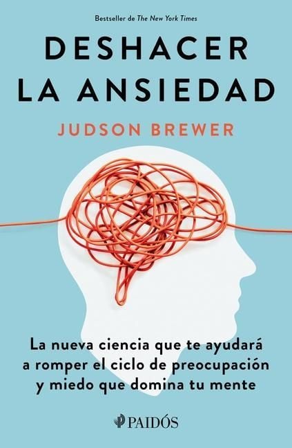 Produktbild: Deshacer La Ansiedad: La Nueva Ciencia Que Te Ayudar&aacute; a Romper El Ciclo de Preocupaci&oacute;n Y Miedo Que Domina Tu Mente / Unwinding Anxiety