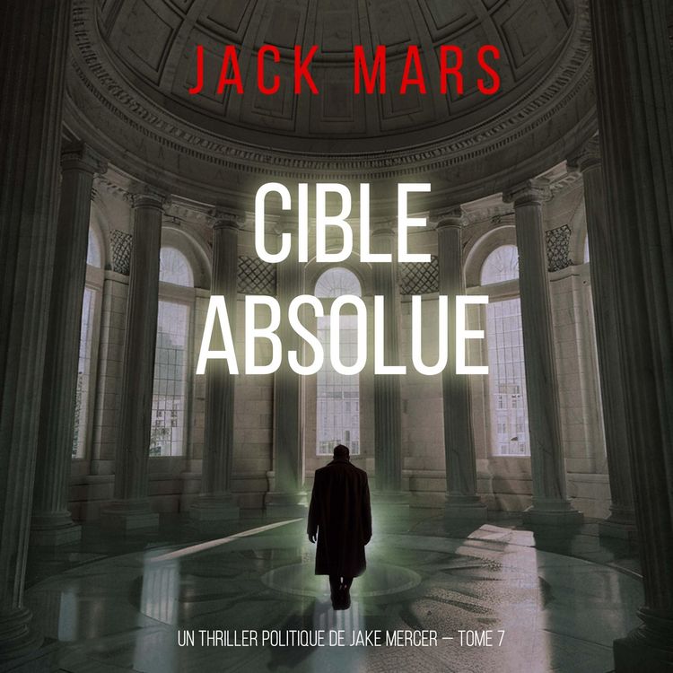 Produktbild: Cible absolue (Un thriller politique de Jake Mercer &mdash; Tome 7)