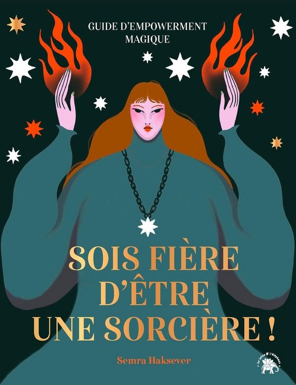 Produktbild: Sois fi&egrave;re d'&ecirc;tre une sorci&egrave;re ! : guide d'empowerment magique