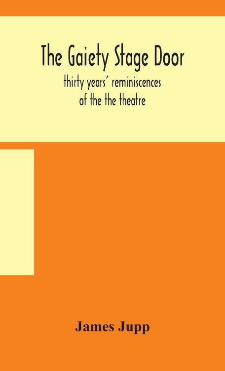 Produktbild: The Gaiety Stage Door; Thirty Years' Reminiscences Of The The Theatre