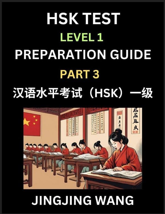 Produktbild: HSK Test Level 1 Preparation Guide (Part 3)- A Beginner's Study Material to Self-learn Mandarin Chinese Characters, Words, Example Sentences, Vocabulary, Essays and Stories to Pass Hanyu Shuiping Kaoshi, Easy Lessons, Books for HSK All Levels