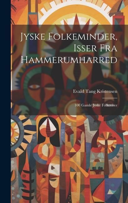 Produktbild: Jyske Folkeminder, Isser Fra Hammerumharred: 100 Gamle Jyske Folkeviser