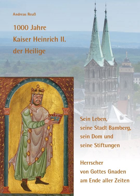 Produktbild: 1000 Jahre Kaiser Heinrich II. der Heilige &ndash; Sein Leben, seine Stadt Bamberg, sein Dom und seine Stiftungen