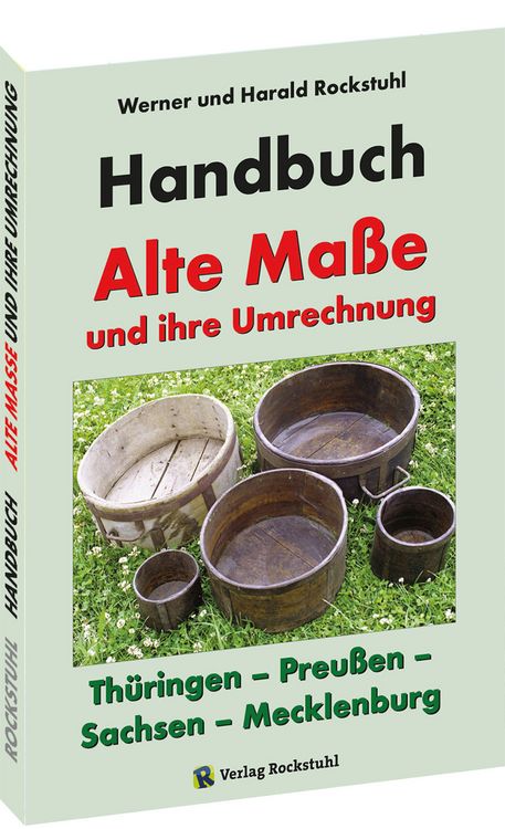 Produktbild: HANDBUCH - Alte Ma&szlig;e und ihre Umrechnung - Th&uuml;ringen &ndash; Preu&szlig;en &ndash; Sachsen &ndash; Mecklenburg