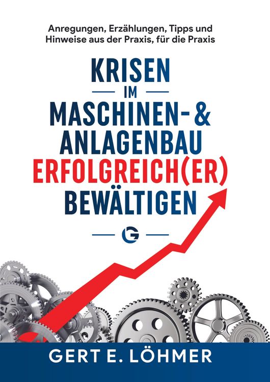 Produktbild: Krisen im Maschinen- und Anlagenbau erfolgreich(er) bew&auml;ltigen - so funktioniert es!