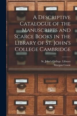 Produktbild: A Descriptive Catalogue of the Manuscripts and Scarce Books in the Library of St. John's College Cambridge