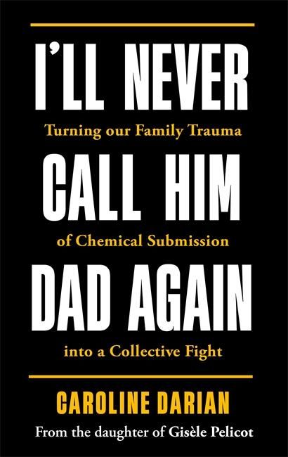 Produktbild: I'll Never Call Him Dad Again: By the daughter of Dominique and Gisele Pelicot