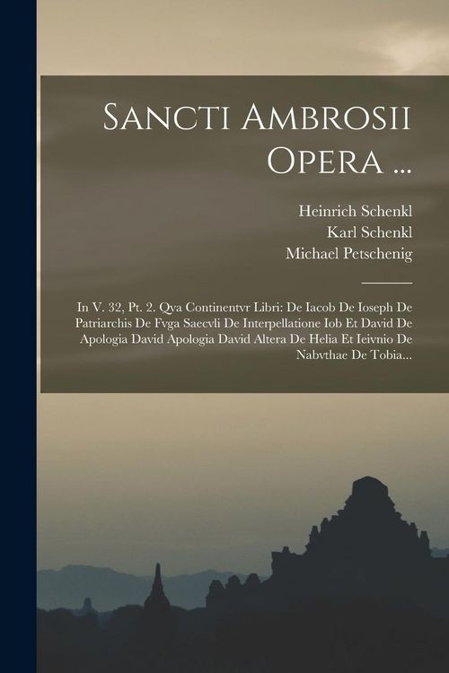 Produktbild: Sancti Ambrosii Opera ...: In V. 32, Pt. 2. Qva Continentvr Libri: De Iacob De Ioseph De Patriarchis De Fvga Saecvli De Interpellatione Iob Et Da