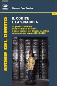 Produktbild: Il codice e la sciabola. La giustizia militare nella Sicilia dei Borbone tra repressione del dissenso politico ed emergenza penale (1819-1860)