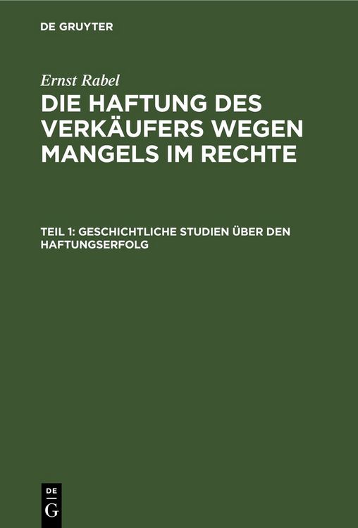 Produktbild: Ernst Rabel: Die Haftung des Verk&auml;ufers wegen Mangels im Rechte / Geschichtliche Studien &uuml;ber den Haftungserfolg