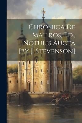 Produktbild: Chronica De Mailros, Ed., Notulis Aucta [by J. Stevenson]